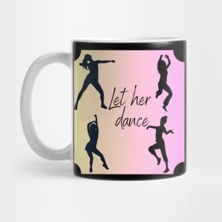 Let her dance. Woman who dances Mug